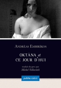 Andrèas Embirìkos et Michel Volkovitch - Oktàna et Ce jour d’hui - erotisme, luxure et luxuriance.