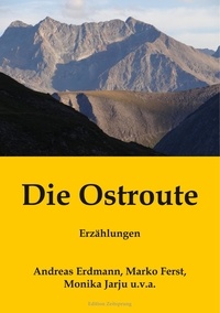 Andreas Erdmann et Marko Ferst - Die Ostroute - Erzählungen.