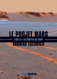 Andreas Eschbach - Le projet Mars Tome 3 : Les grottes de verre.