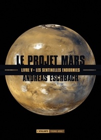 Andreas Eschbach - Le projet Mars Tome 5 : Les sentinelles endormies.