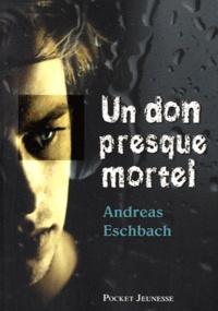 Andreas Eschbach - Un don presque mortel.