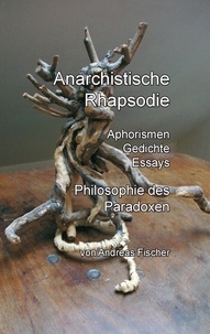 Andreas Fischer - Anarchistische Rhapsodie.