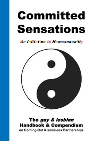 Andreas Frank - Committed Sensations - An Initiation to Homosexuality - The gay &amp; lesbian Handbook &amp; Compendium on Coming-Out &amp; same-sex Partnerships.