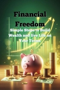 Téléchargements de livres électroniques pdf gratuits Financial Freedom – Simple Steps to Build Wealth and Live Life on Your Terms  par Andreas Franz in French