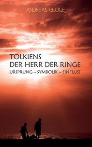Andreas Gloge - Tolkiens Der Herr der Ringe - Ursprung - Symbolik - Einfluss.