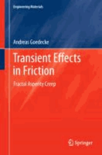 Andreas Goedecke - Transient Effects in Friction - Fractal Asperity Creep.