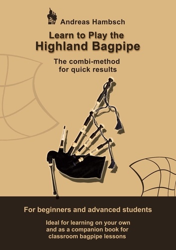 Learn to play the Highland Bagpipe. The combi-method for quick results