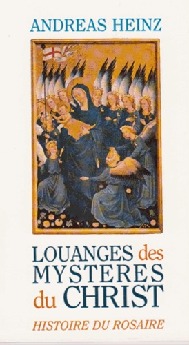 Andreas Heinz - Louanges Des Mysteres Du Christ : Histoire Du Rosaire.