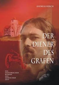 Andreas Herch - Der Diener des Grafen - Ein historischer Roman aus höfischer Zeit.