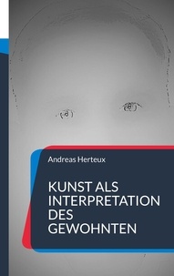 Andreas Herteux - Kunst als Interpretation des Gewohnten - Gedichte und Aphorismen.