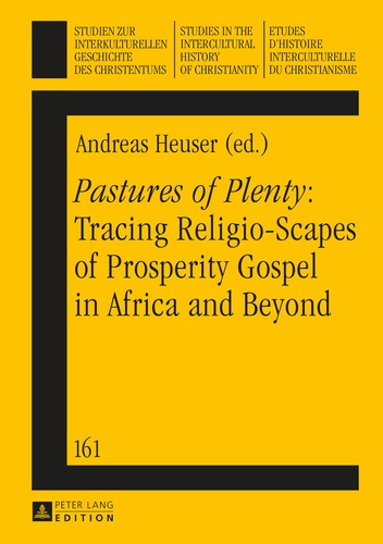 Andreas Heuser - «Pastures of Plenty»: Tracing Religio-Scapes of Prosperity Gospel in Africa and Beyond.