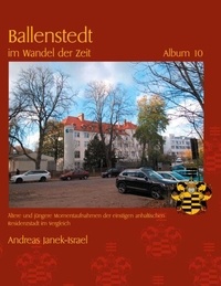 Livres gratuits sans téléchargement Ballenstedt im Wandel der Zeit Album 10 - Ältere und jüngere Momentaufnahmen der einstigen anhaltischen Residenzstadt im Vergleich par Andreas Janek-Israel RTF FB2 9783769346855 in French