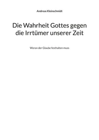 Die Wahrheit Gottes gegen die Irrtümer unserer Zeit