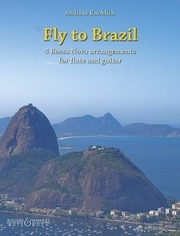 Andreas Knoblich - Fly to Brazil - 4 Bossa Nova Arrangements. flute and guitar. Partition d'exécution..