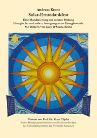 Andreas Krone - Solar-Erntedankfest - Eine Handreichung zur solaren Bildung, Liturgische und andere Anregungen zur Energiewende, Mit Bildern von Lucy D'Souza-Krone.