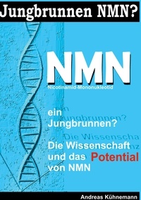 Andreas Kühnemann - NMN - Ein Jungbrunnen? Die Wissenschaft und das Potential von NMN.