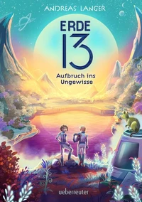 Erde 13: Ein mitreißendes Abenteuer auf einem fremden Planeten für Kinder ab 10 Jahren