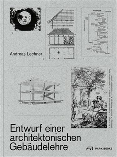 Andreas Lechner - Entwurf einer architektonischen Gebäudelehre.