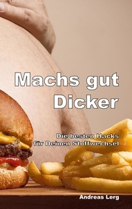 Andreas Lerg - Machs gut Dicker - Die besten Hacks für Deinen Stoffwechsel.