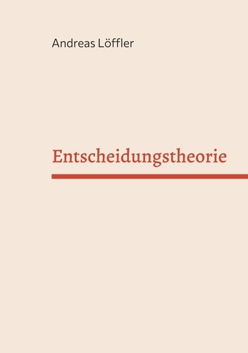 Andreas Löffler - Entscheidungstheorie - Vorlesung Freie Universität Berlin.