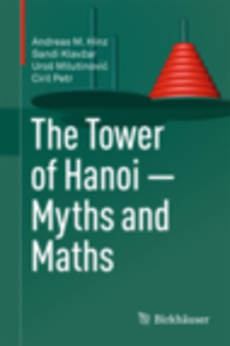 Andreas M. Hinz et Sandi Klavzar - The Tower of Hanoi - Myths and Maths.