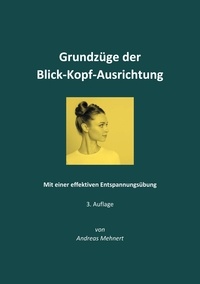 Andreas Mehnert - Grundzüge der Blick-Kopf-Ausrichtung - Mit einer effektiven Entspannungsübung.
