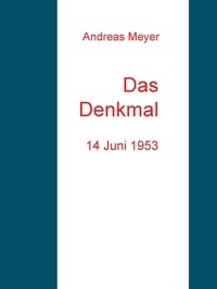 Andreas Meyer - Das Denkmal - 14 Juni 1953.