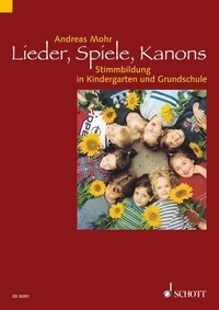 Andreas Mohr - Lieder, Spiele, Kanons - Stimmbildung in Kindergarten und Grundschule.
