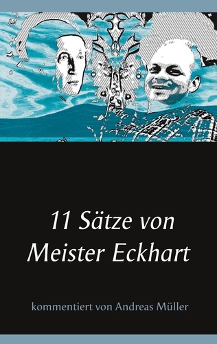 11 Sätze von Meister Eckhart. kommentiert von Andreas Müller