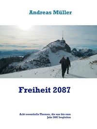 Andreas Müller - Freiheit 2087 - Acht essentielle Themen, die uns bis zum Jahr 2087 begleiten.