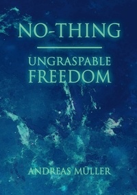 Andreas Müller - No-thing - ungraspable freedom.