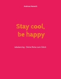 Andreas Nemeth - Stay cool, be happy - Jabalancing - Deine Reise zum Glück.