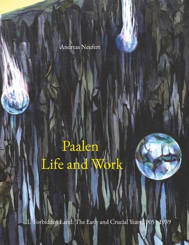 Paalen Life and Work. I. Forbidden Land: The Early and Crucial Years 1905 - 1939