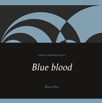 Andreas Niederau-Kaiser - Blue blood - Blaues Blut.