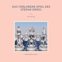 Andreas Niederau-Kaiser - Das verlorene Spiel des Stefan Zweig - Der letzte Zug.