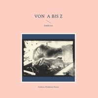 Andreas Niederau-Kaiser - von A bis Z - Exhibition.