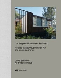 Andreas Nierhaus - Los Angeles modernism: revisited houses by Neutra Schindler Ain and contemporaries.