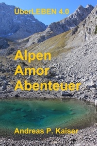 Andreas P. Kaiser - Alpen - Amor - Abenteuer - Survival-Roman.