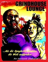 Andreas Port - Grindhouse Lounge: ...Als die Spaghetti-Zombies die Welt auffraßen - Der italienische Zombiefilm - Hardcover-Edition Cover A.