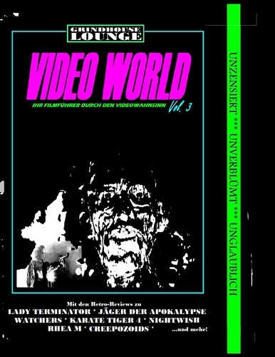 Grindhouse Lounge: Video World Vol. 3 - Ihr Filmführer durch den Videowahnsinn. Mit den Retro-Reviews zu Rhea M, Watchers, Jäger der Apokalypse, Karate Tiger 4, Samen des Bösen, Nightwish und mehr