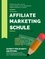 Affiliate Marketing Schule. Schritt für Schritt Anleitung für erfolgreiches Affiliate Marketing