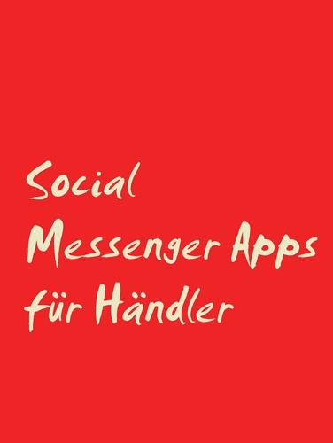 Social Messenger Apps für Händler. Wie Social Messenger Apps an die Stelle von Social Media treten