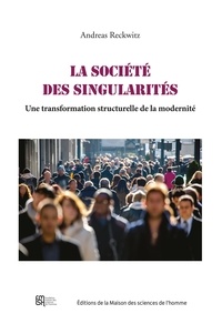 Andreas Reckwitz - La société des singularités - Une transformation structurelle de la modernité.