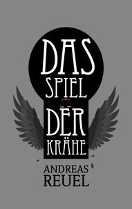 Andreas Reuel - Das Spiel der Krähe - Die Rückkehr der Westfal-Chaoten 2.