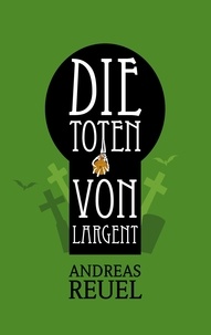 Andreas Reuel - Die Toten von Largent - Die Chroniken der Westfal-Chaoten 3.