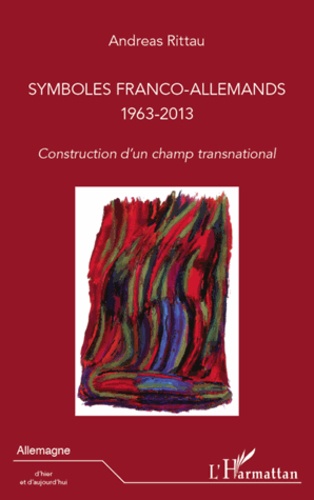 Symboles franco-allemands 1963-2013. Construction d'un champ transnational