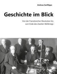 Andreas Sanfilippo - Geschichte im Blick - Von der Französischen Revolution bis zum Ende des Zweiten Weltkriegs.