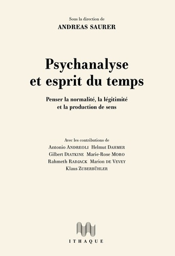 Andreas Saurer - Psychanalyse et esprit du temps - Penser la normalité, la légitimité et la production de sens.