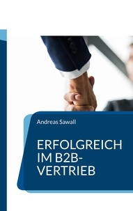 Andreas Sawall - Erfolgreich im B2B-Vertrieb - Strategien und Techniken für nachhaltige Geschäftsbeziehungen.