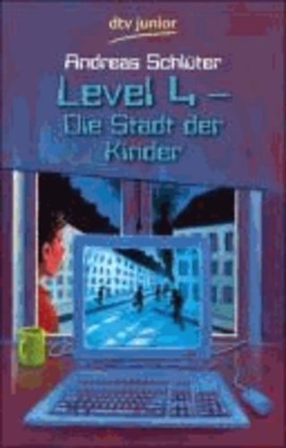 Andreas SCHLÜTER - Level 4. Die Stadt der Kinder - Ein Computerkrimi aus der Level-4-Serie.